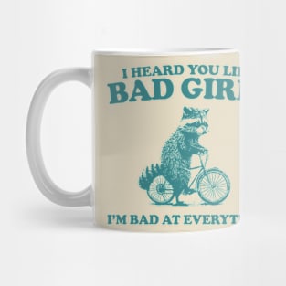 Heard You Like Bad Girls I'm Bad At Everything, Raccoon T Shirt, Weird T Shirt, Meme T Shirt, Trash Panda T Shirt, Unisex Mug